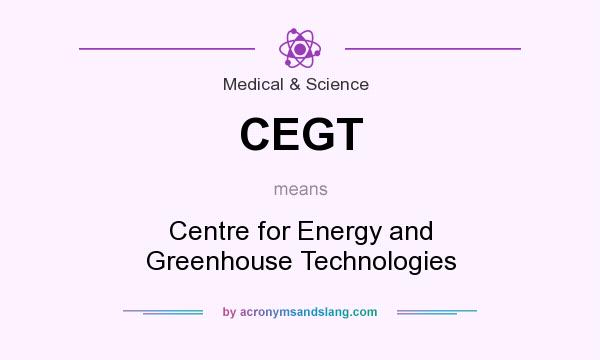 What does CEGT mean? It stands for Centre for Energy and Greenhouse Technologies