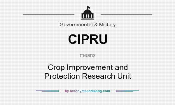 What does CIPRU mean? It stands for Crop Improvement and Protection Research Unit