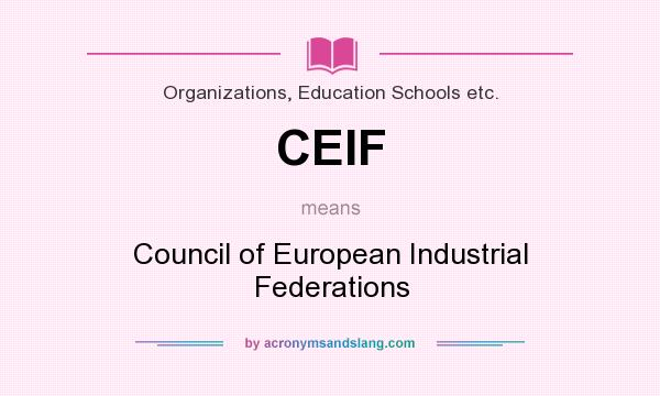 What does CEIF mean? It stands for Council of European Industrial Federations