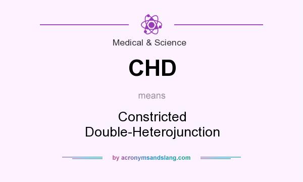 What does CHD mean? It stands for Constricted Double-Heterojunction