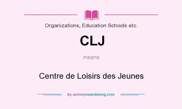What does CLJ mean? It stands for Centre de Loisirs des Jeunes