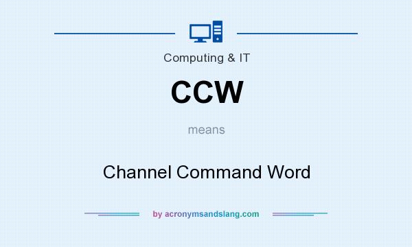 What does CCW mean? It stands for Channel Command Word