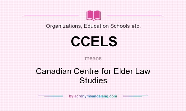 What does CCELS mean? It stands for Canadian Centre for Elder Law Studies