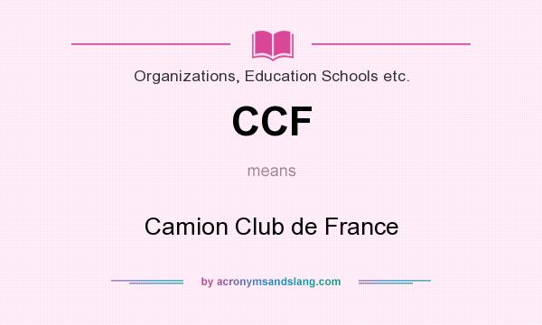 What does CCF mean? It stands for Camion Club de France