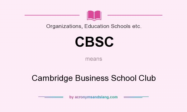 What does CBSC mean? It stands for Cambridge Business School Club