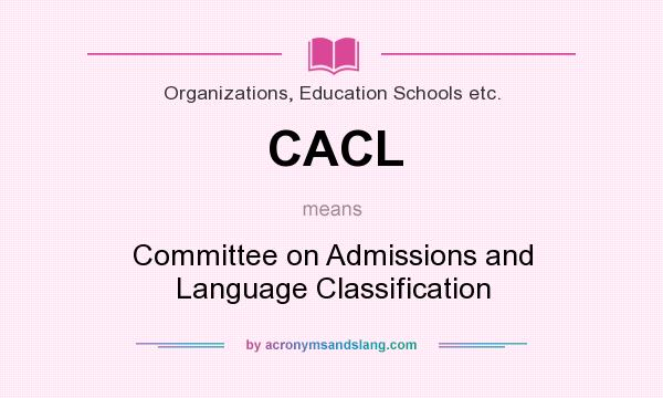 What does CACL mean? It stands for Committee on Admissions and Language Classification