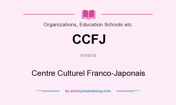 What does CCFJ mean? It stands for Centre Culturel Franco-Japonais