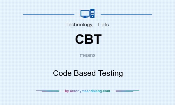 What does CBT mean? It stands for Code Based Testing