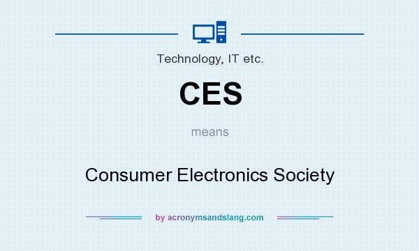 What does CES mean? It stands for Consumer Electronics Society