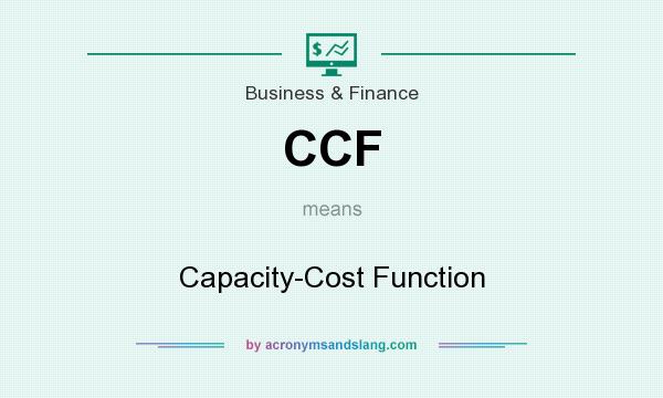What does CCF mean? It stands for Capacity-Cost Function