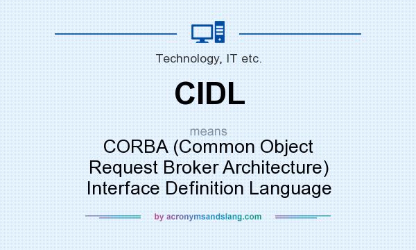 What does CIDL mean? It stands for CORBA (Common Object Request Broker Architecture) Interface Definition Language
