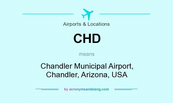 What does CHD mean? It stands for Chandler Municipal Airport, Chandler, Arizona, USA