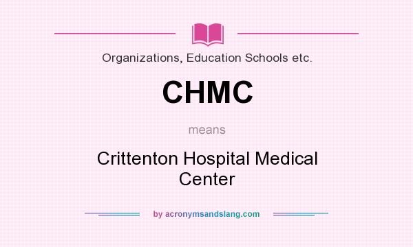 What does CHMC mean? It stands for Crittenton Hospital Medical Center