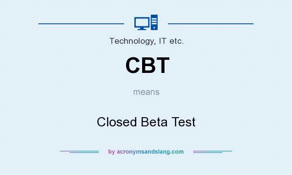 What does CBT mean? It stands for Closed Beta Test