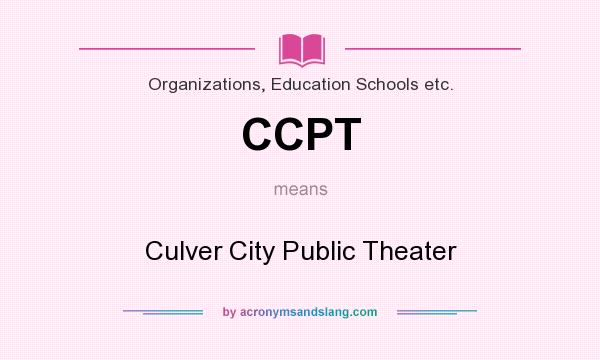 What does CCPT mean? It stands for Culver City Public Theater