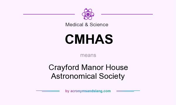 What does CMHAS mean? It stands for Crayford Manor House Astronomical Society
