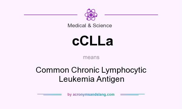 What does cCLLa mean? It stands for Common Chronic Lymphocytic Leukemia Antigen