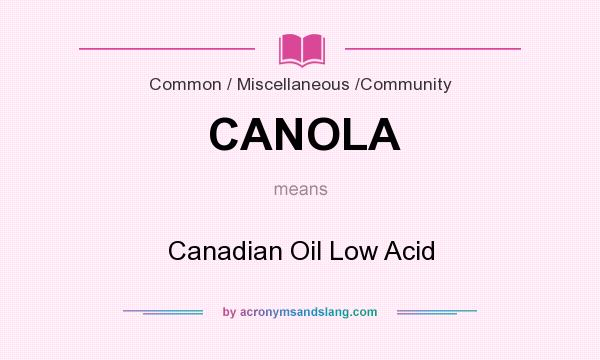 What does CANOLA mean? It stands for Canadian Oil Low Acid