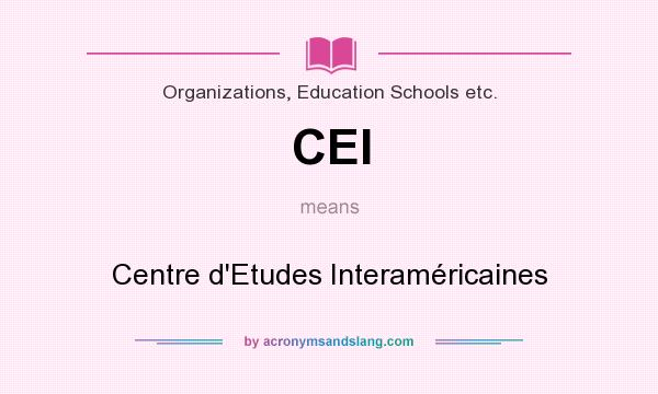 What does CEI mean? It stands for Centre d`Etudes Interaméricaines