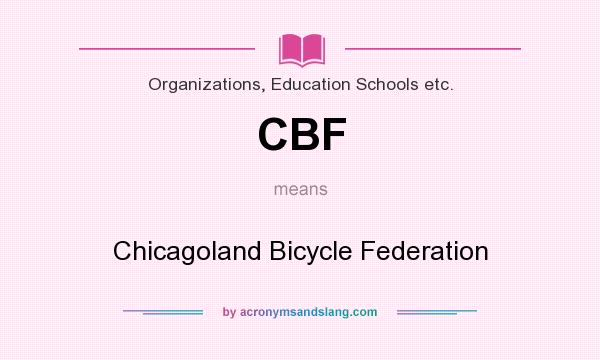 What does CBF mean? It stands for Chicagoland Bicycle Federation