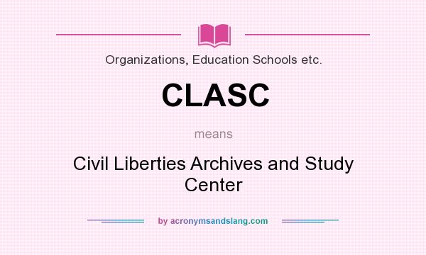 What does CLASC mean? It stands for Civil Liberties Archives and Study Center