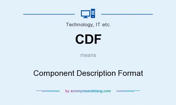 What does CDF mean? It stands for Component Description Format