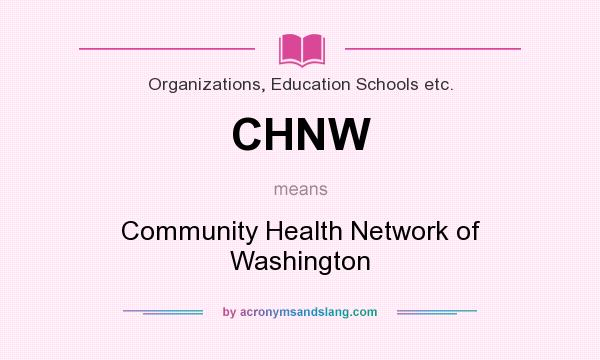 What does CHNW mean? It stands for Community Health Network of Washington