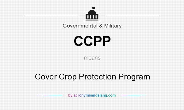 What does CCPP mean? It stands for Cover Crop Protection Program