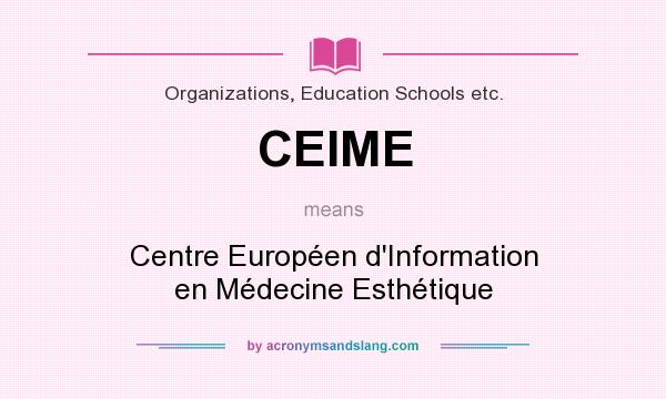 What does CEIME mean? It stands for Centre Européen d`Information en Médecine Esthétique