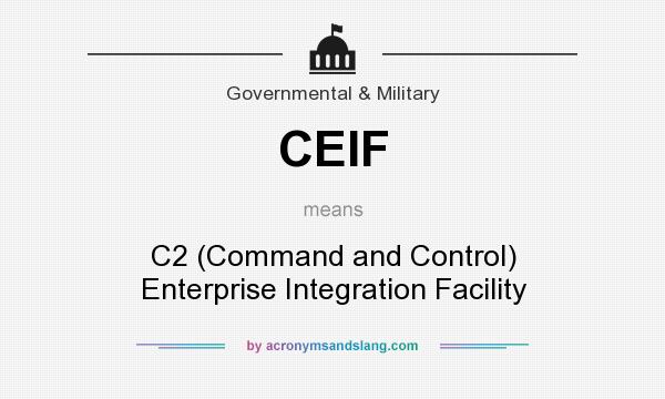 What does CEIF mean? It stands for C2 (Command and Control) Enterprise Integration Facility