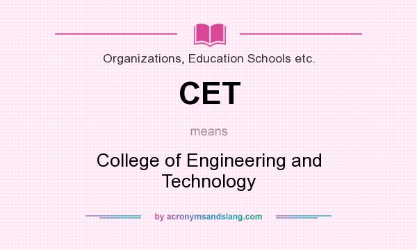 What does CET mean? It stands for College of Engineering and Technology