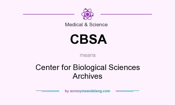 What does CBSA mean? It stands for Center for Biological Sciences Archives