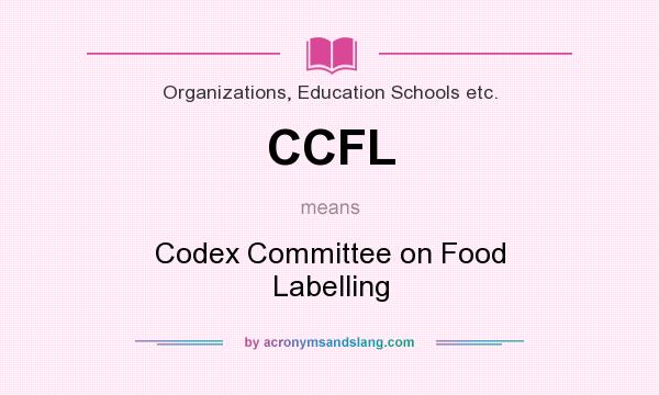 What does CCFL mean? It stands for Codex Committee on Food Labelling