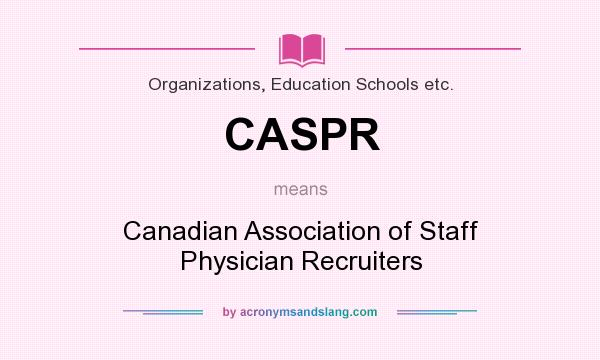 What does CASPR mean? It stands for Canadian Association of Staff Physician Recruiters