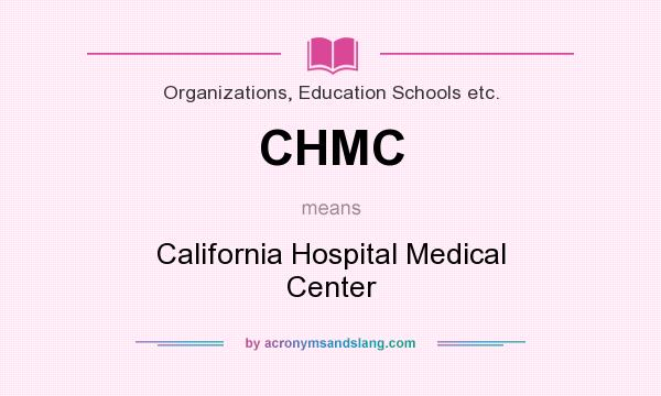 What does CHMC mean? It stands for California Hospital Medical Center
