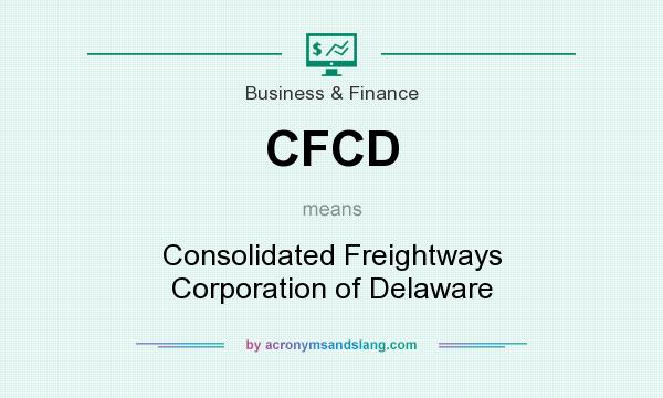 What does CFCD mean? It stands for Consolidated Freightways Corporation of Delaware