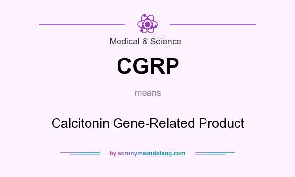 What does CGRP mean? It stands for Calcitonin Gene-Related Product