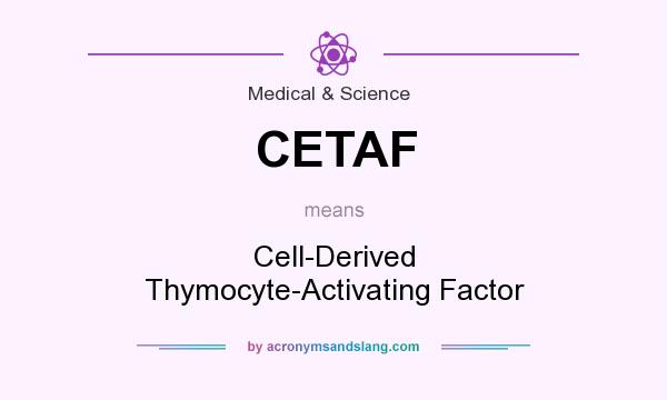 What does CETAF mean? It stands for Cell-Derived Thymocyte-Activating Factor