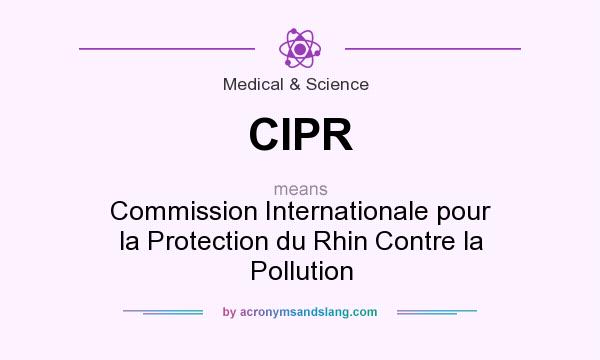 What does CIPR mean? It stands for Commission Internationale pour la Protection du Rhin Contre la Pollution