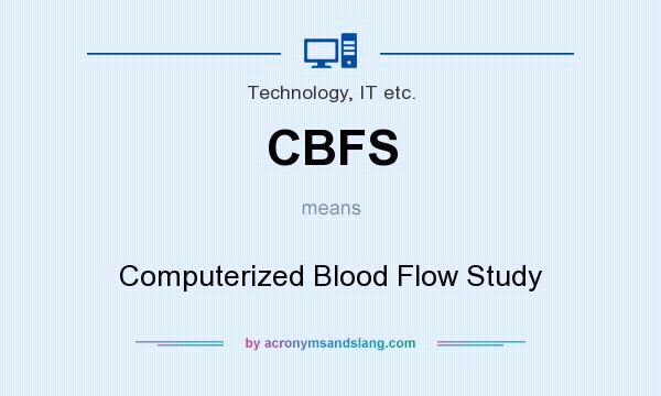 What does CBFS mean? It stands for Computerized Blood Flow Study