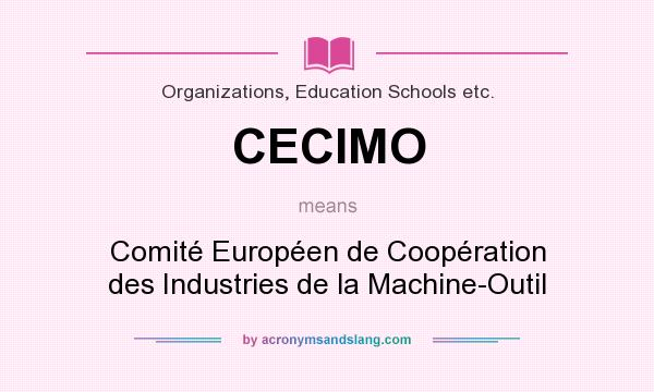What does CECIMO mean? It stands for Comité Européen de Coopération des Industries de la Machine-Outil