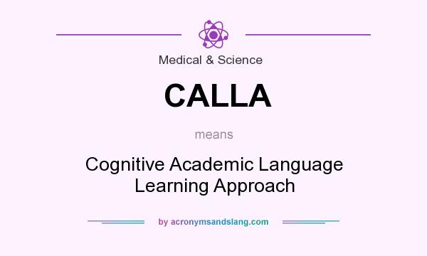 What does CALLA mean? It stands for Cognitive Academic Language Learning Approach