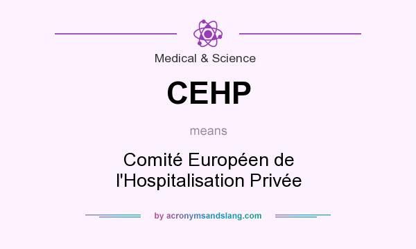 What does CEHP mean? It stands for Comité Européen de l`Hospitalisation Privée