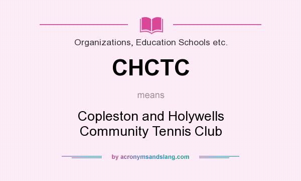 What does CHCTC mean? It stands for Copleston and Holywells Community Tennis Club