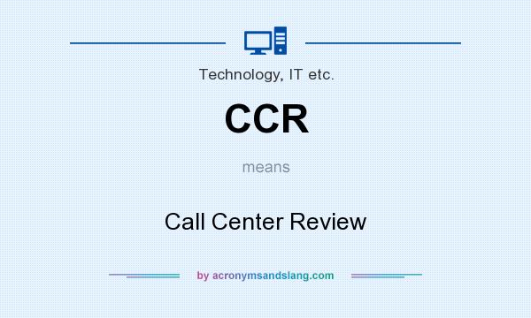 What does CCR mean? It stands for Call Center Review