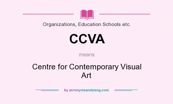 What does CCVA mean? It stands for Centre for Contemporary Visual Art
