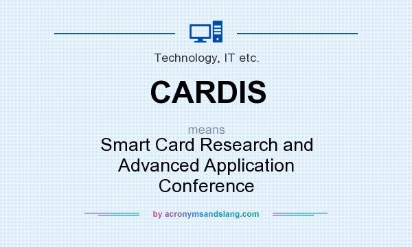 What does CARDIS mean? It stands for Smart Card Research and Advanced Application Conference
