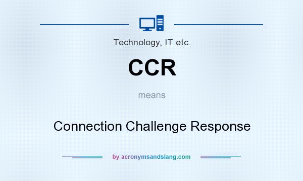 What does CCR mean? It stands for Connection Challenge Response