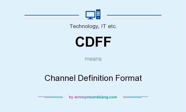 What does CDFF mean? It stands for Channel Definition Format