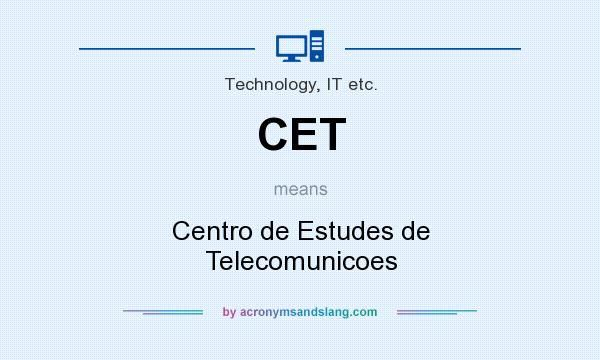 What does CET mean? It stands for Centro de Estudes de Telecomunicoes